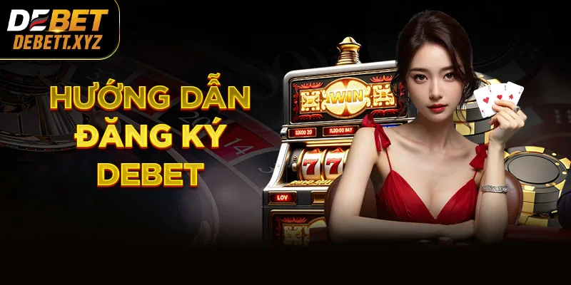 Hướng Dẫn Đăng Ký DEBET