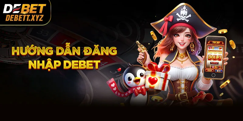 Hướng Dẫn Đăng Nhập DEBET