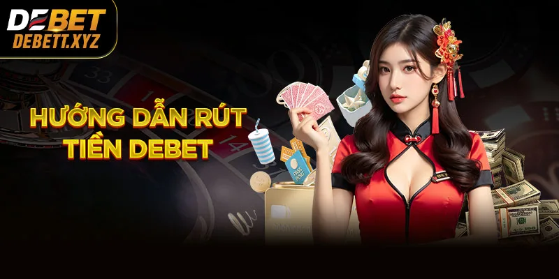 Hướng Dẫn Rút Tiền DEBET