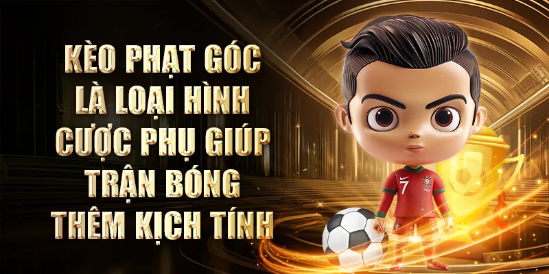 Kèo Phạt Góc là loại hình cược phụ giúp trận bóng thêm kịch tính  